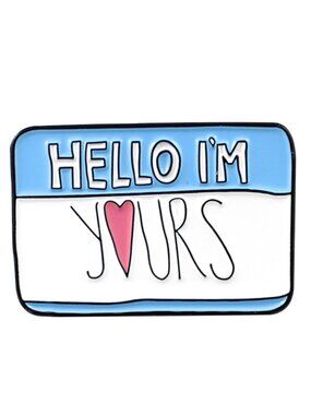 "HELLO I'M YOURS" OIL DRIPPED ENAMEL PIN  NWT